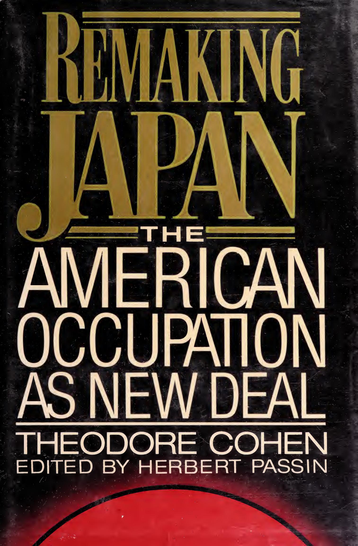 Remaking Japan: The American Occupation As New Deal (Studies of the East Asian Institute (California Press)) by Theodore Cohen Herbert Passin (editor)