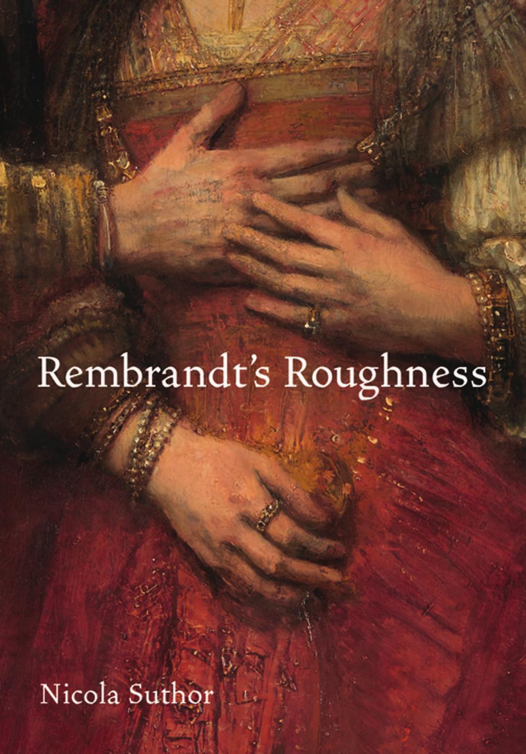 Rembrandt's Roughness by Nicola Suthor