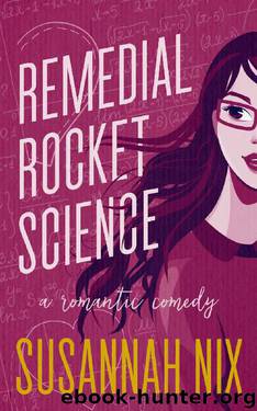 Remedial Rocket Science: A Romantic Comedy (Chemistry Lessons Book 1) by Susannah Nix