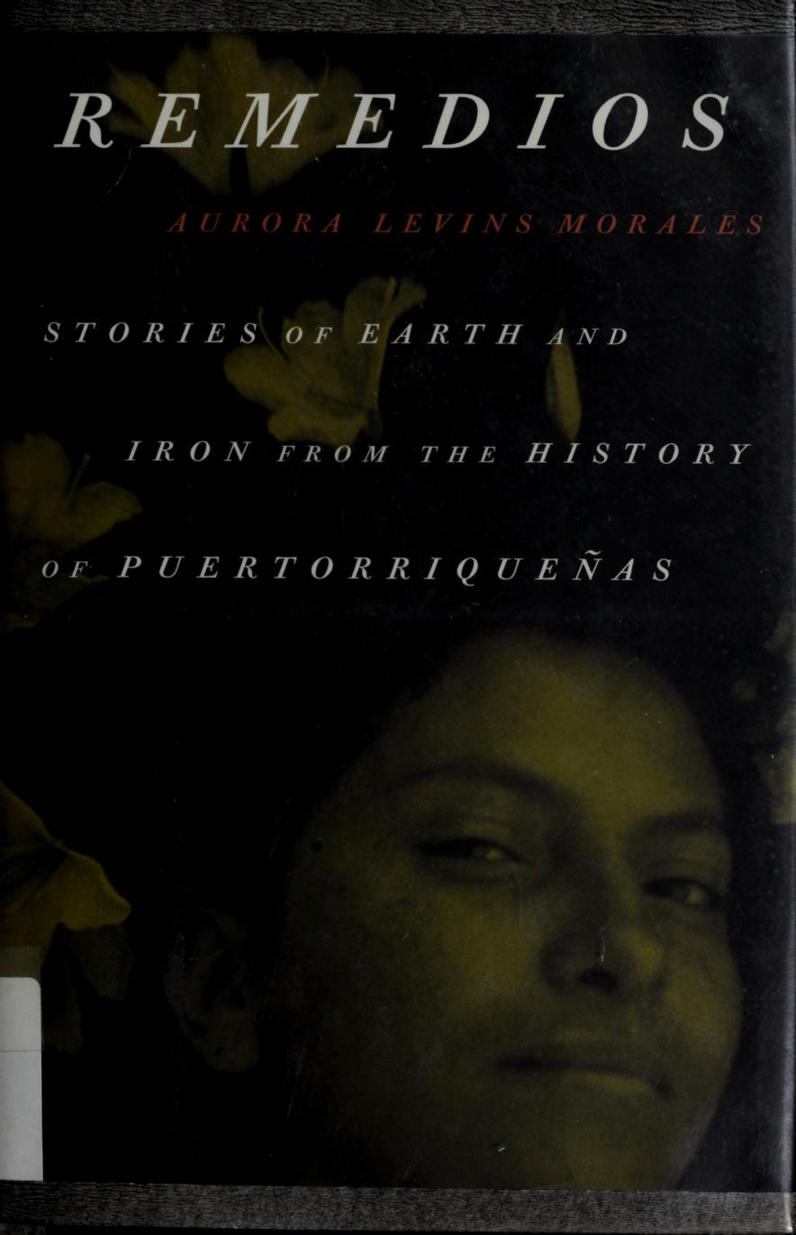 Remedios: Stories of Earth and Iron from the History of PuertorriqueÃ±as by Aurora Levins Morales