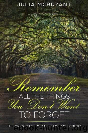 Remember All the Things You Don't Want to Forget: The Prequels: Quinn, Ellis, and Amory (Southern Scandal Book 4) by McBryant Julia