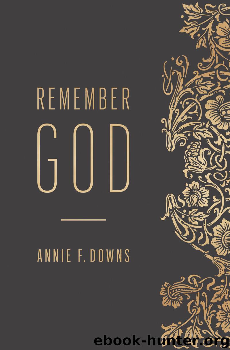 Remember God by Annie F. Downs