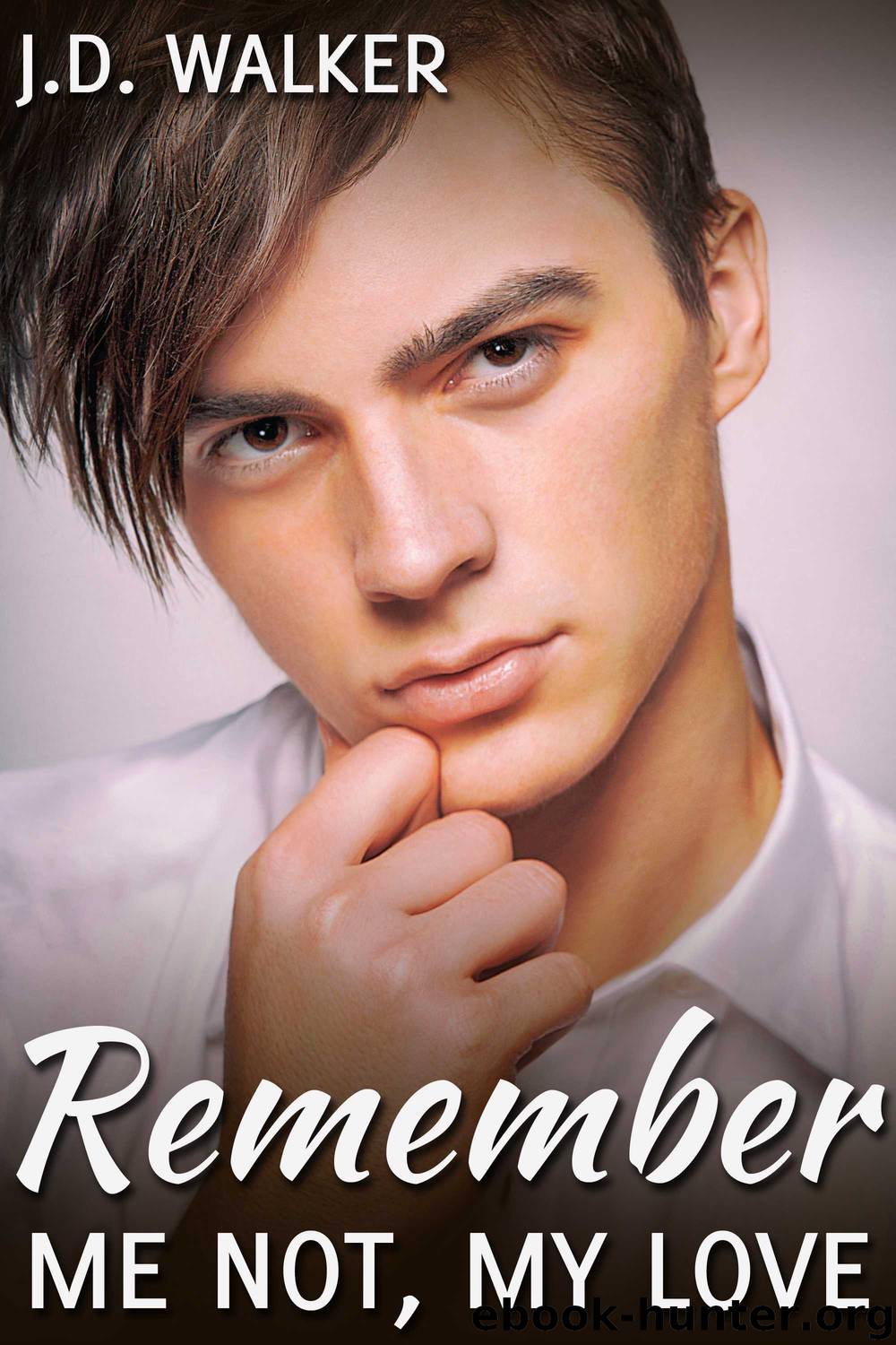 Remember Me Not, My Love by J.D. Walker