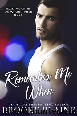 Remember Me When (The Unforgettable Duet Book 2) by Brooke Blaine