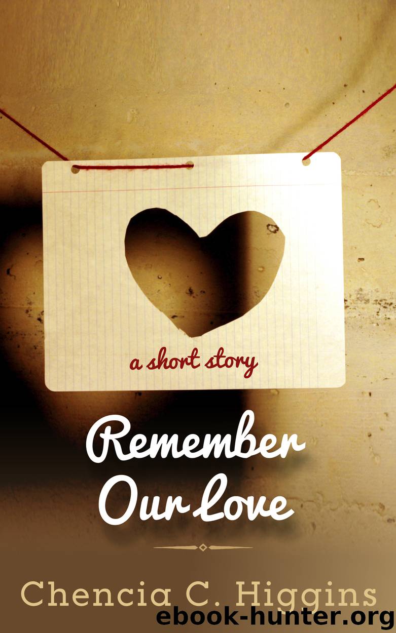 Remember Our Love by Chencia C. Higgins