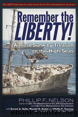 Remember the Liberty!: Almost Sunk by Treason on the High Seas