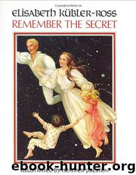 Remember the Secret by Elisabeth Kubler-Ross