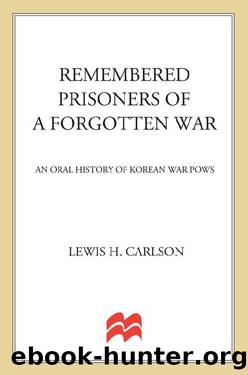 Remembered Prisoners of a Forgotten War by Lewis H. Carlson