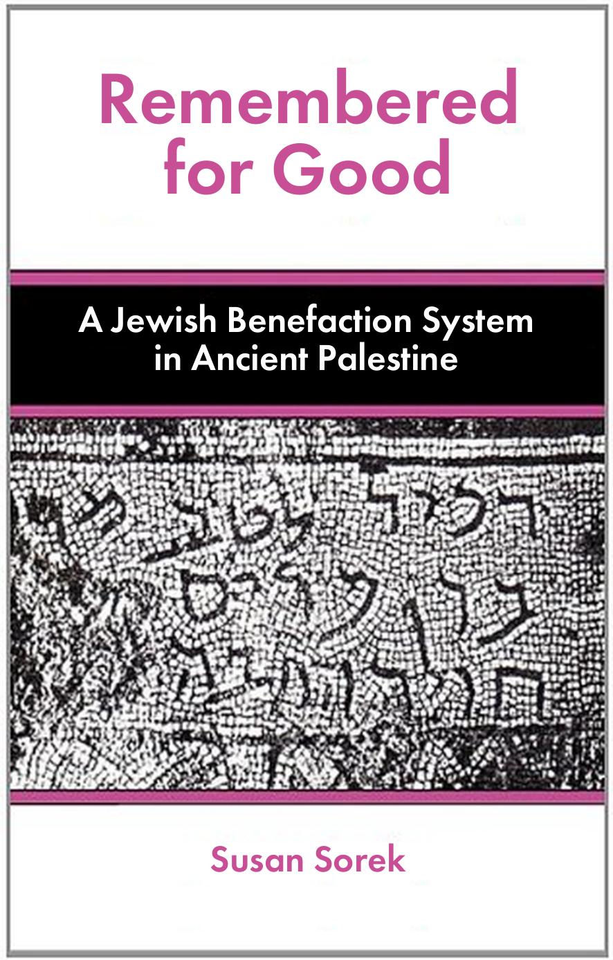 Remembered for Good: A Jewish Benefaction System in Ancient Palestine by Susan Sorek