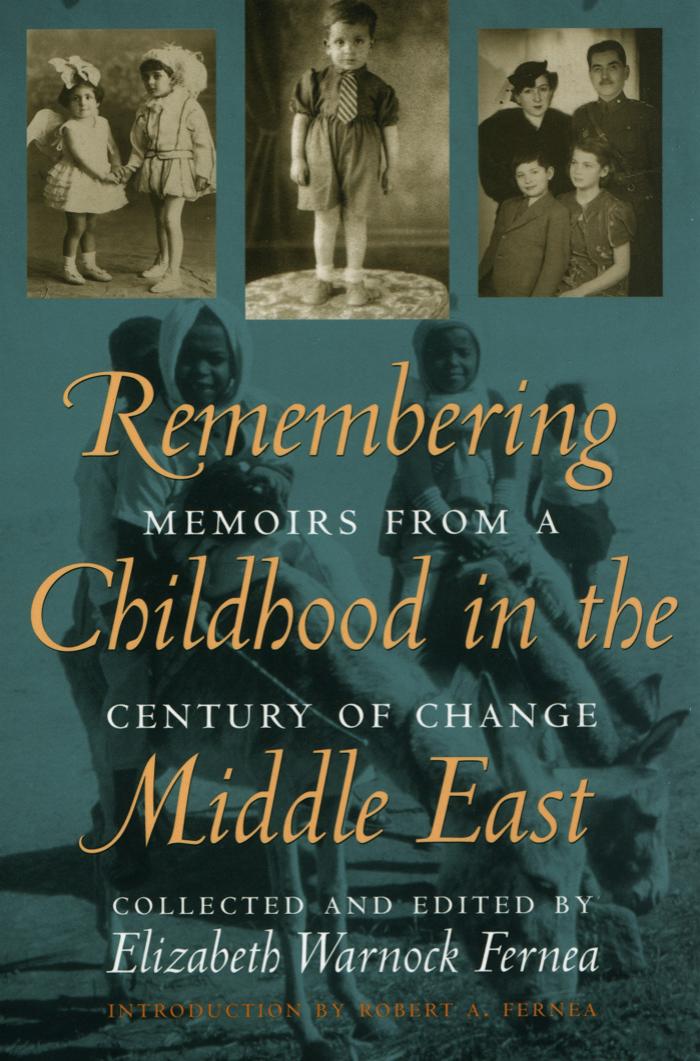 Remembering Childhood in the Middle East: Memoirs from a Century of Change by Elizabeth Warnock Fernea; Robert A. Fernea