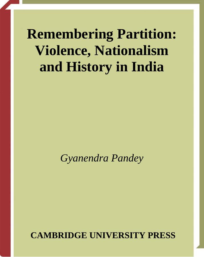 Remembering Partition: Violence, Nationalism and History in India by Gyanendra Pandey