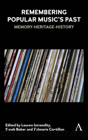 Remembering Popular Musics Past by Istvandity Lauren.;Baker Sarah;Cantillon Zelmarie.;