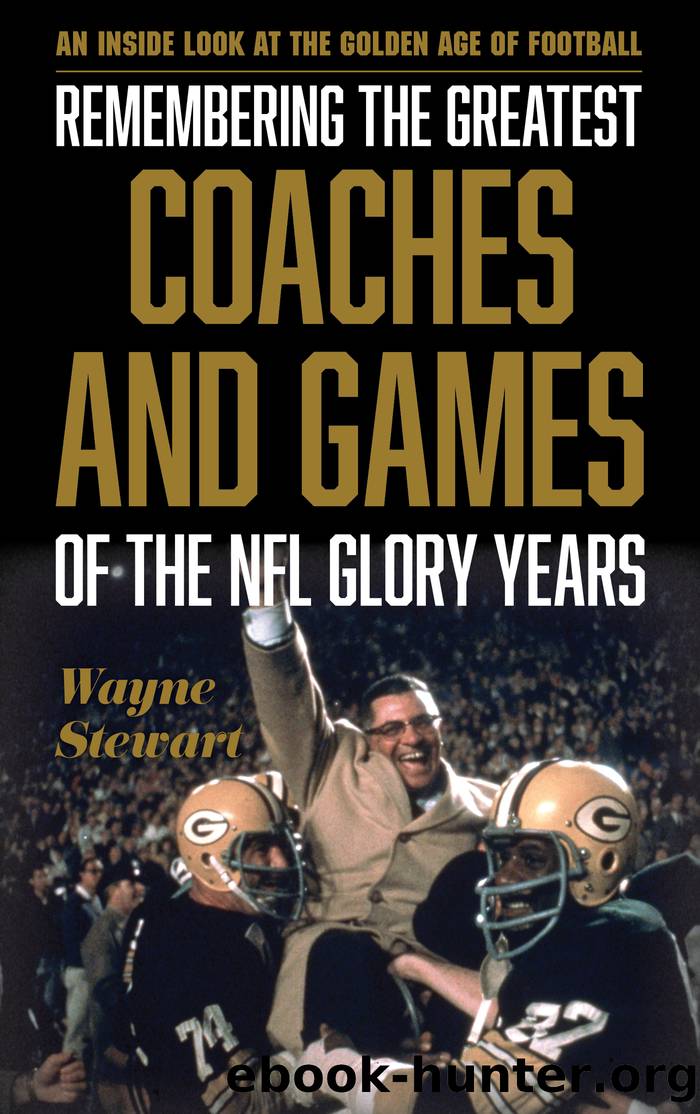 Remembering the Greatest Coaches and Games of the NFL Glory Years by Wayne Stewart
