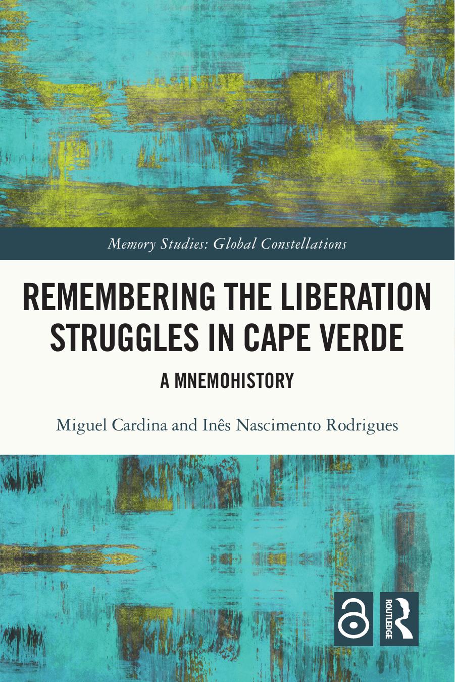 Remembering the Liberation Struggles in Cape Verde by Miguel Cardina Inês Nascimento Rodrigues