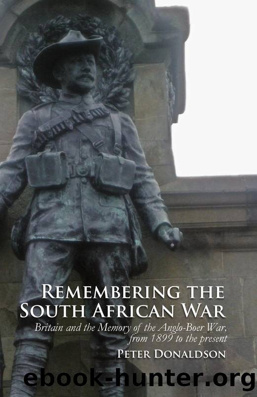 Remembering the South African War : Britain and the Memory of the Anglo-Boer War, from 1899 to the Present by Peter Donaldson