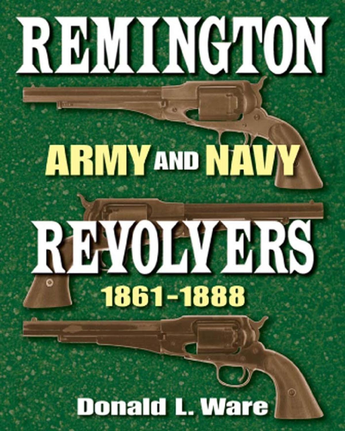 Remington Army and Navy Revolvers 1861-1888 by Unknow