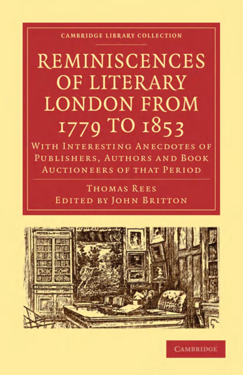 Reminiscences of Literary London from 1779 to 1853: With Interesting Anecdotes of Publishers, Authors and Book Auctioneers of that Period by Thomas Rees John Britton (editor)