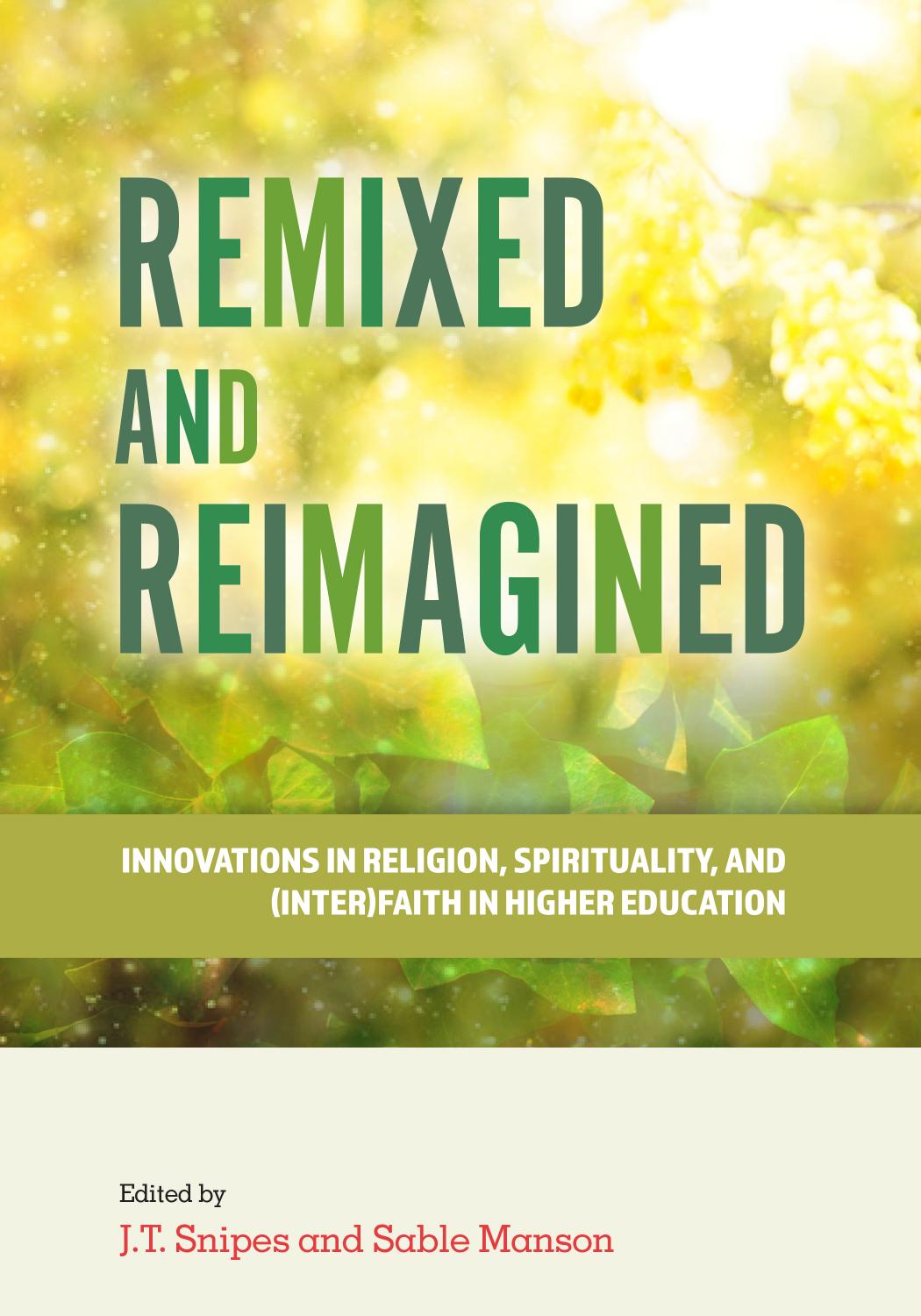 Remixed and Reimagined: Innovations in Religion, Spirituality, and (Inter)Faith in Higher Education by J. T. Snipes; Sable Manson