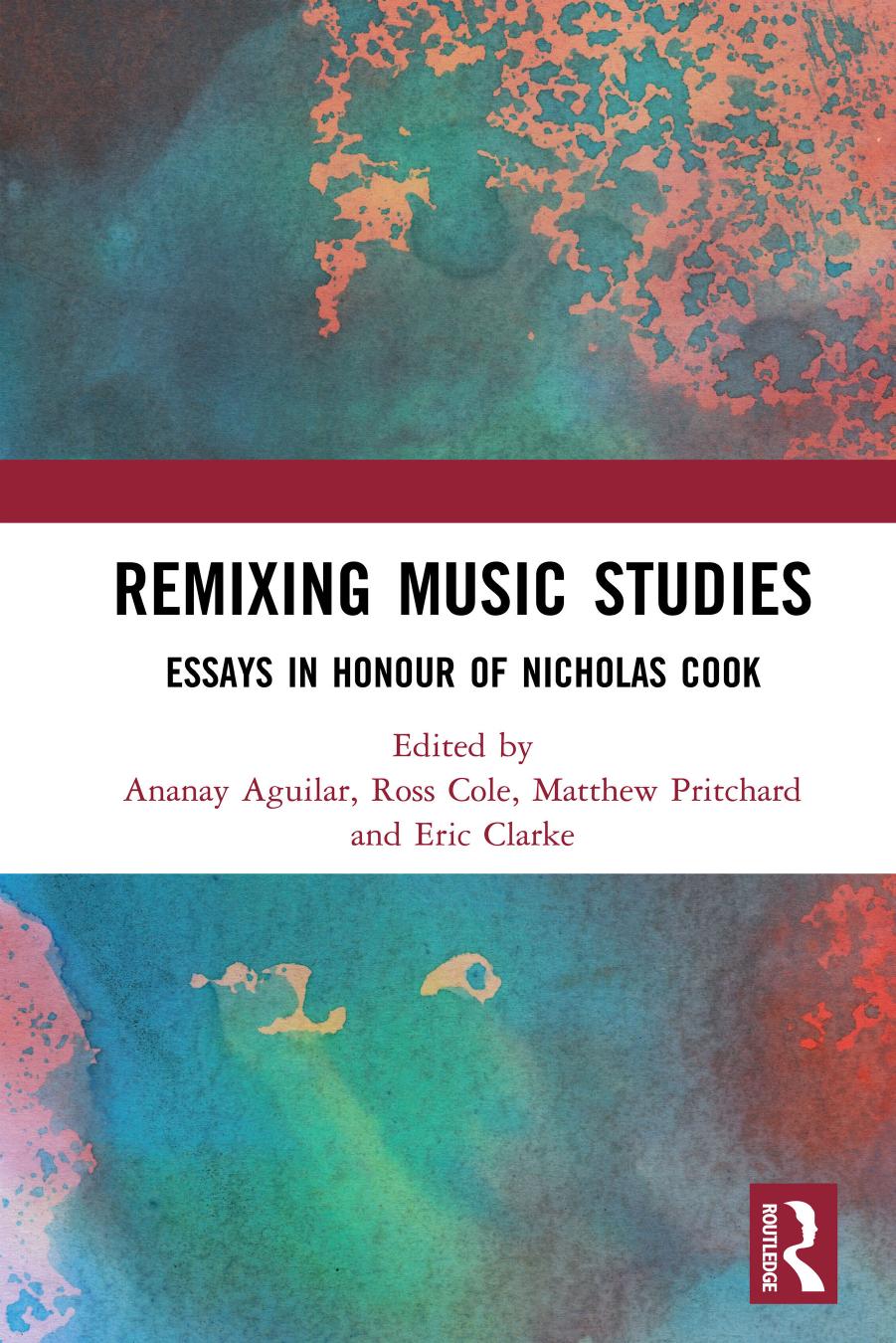 Remixing Music Studies: Essays in Honour of Nicholas Cook by Ananay Aguilar (editor) Ross Cole (editor) Matthew Pritchard (editor) Eric Clarke (editor)