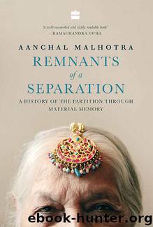 Remnants of a Separation: A History of the Partition through Material Memory by Aanchal Malhotra