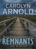Remnants: A gripping and heart-pounding serial killer thriller: Brandon Fisher FBI Series, #6 by Carolyn Arnold