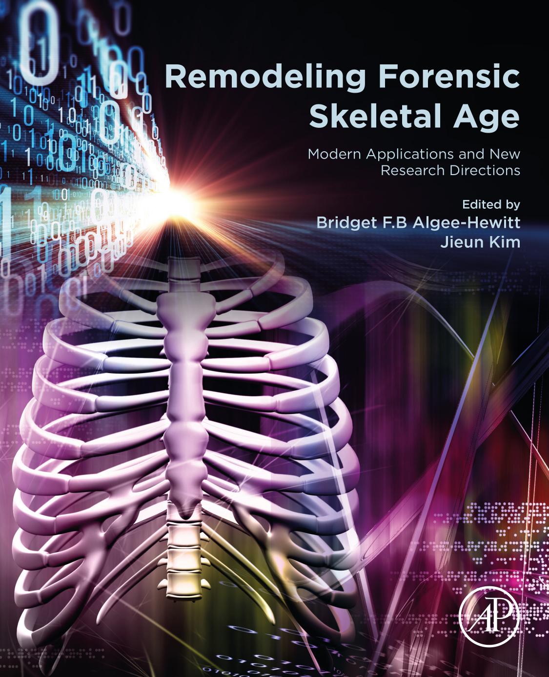 Remodeling Forensic Skeletal Age: Modern Applications and New Research Directions by Bridget F.B. Algee-Hewitt Jieun Kim