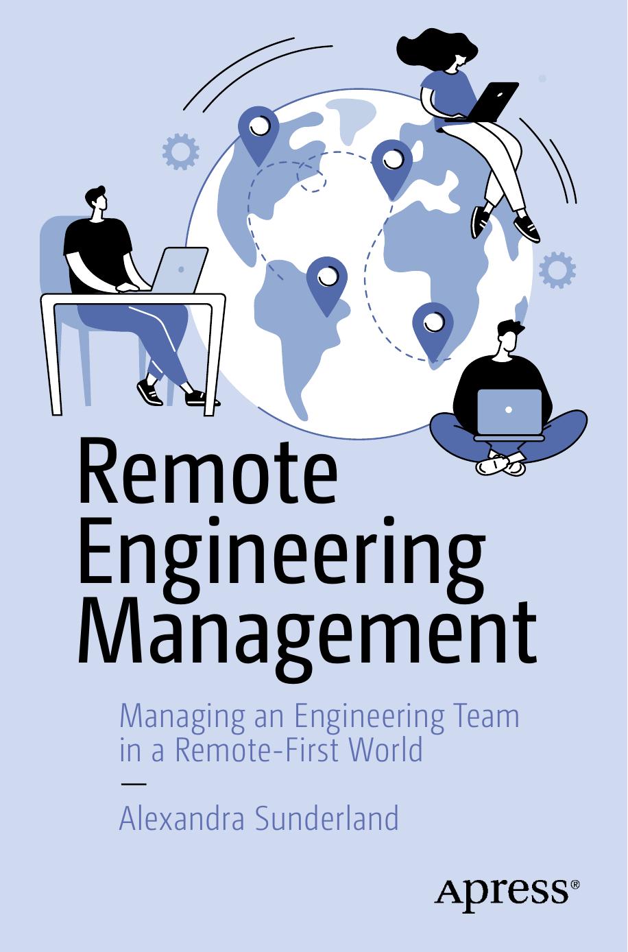 Remote Engineering Management: Managing an Engineering Team in a Remote-First World by Alexandra Sunderland