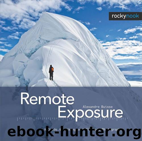 Remote Exposure: A Guide to Hiking and Climbing Photography by Alexandre Buisse