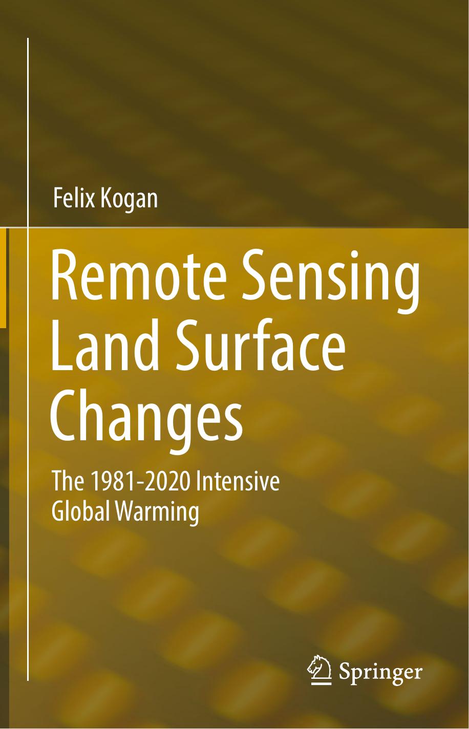 Remote Sensing Land Surface Changes: The 1981-2020 Intensive Global Warming by Felix Kogan