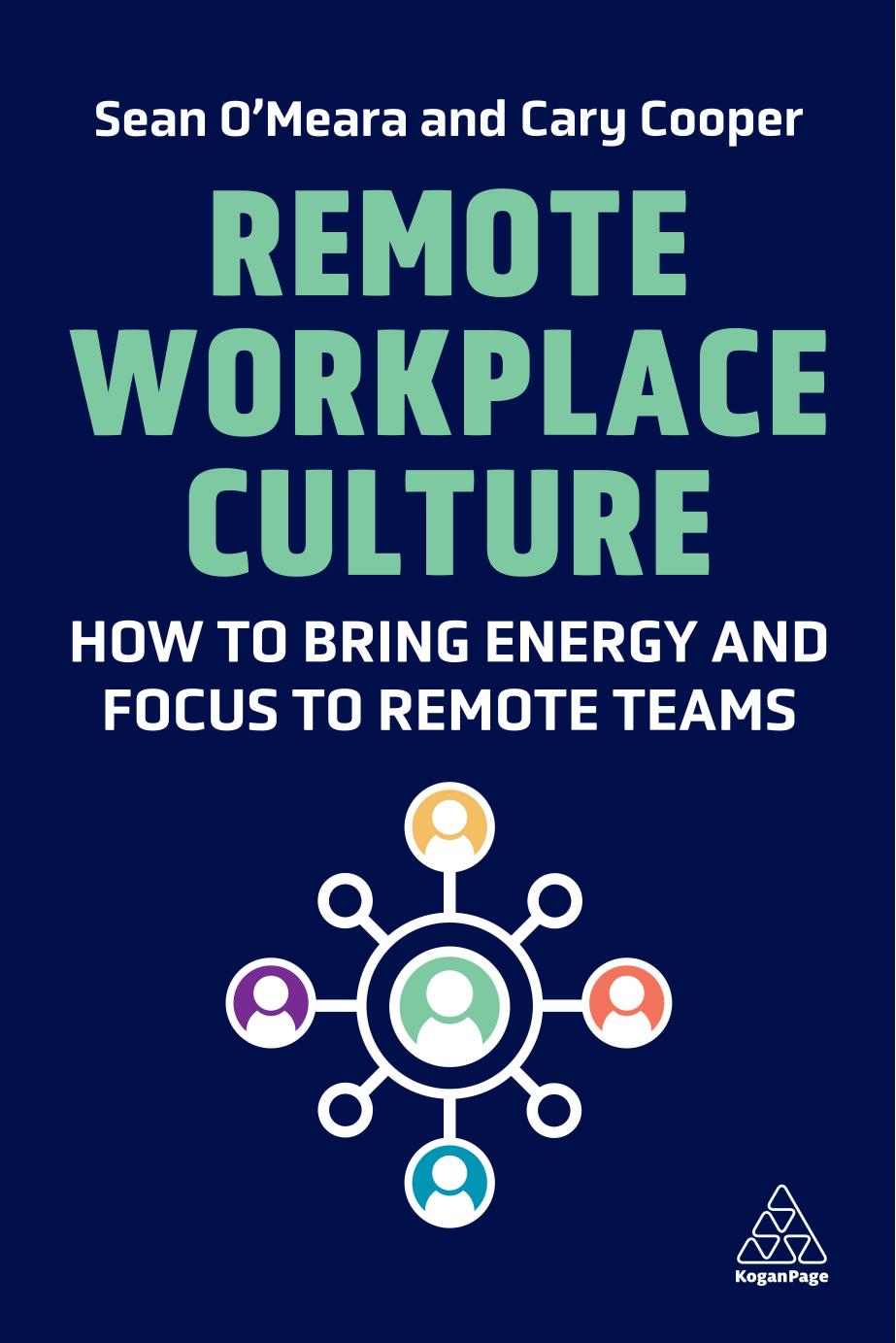 Remote Workplace Culture: How to bring energy and focus to remote teams by Sean O’Meara Cary Cooper