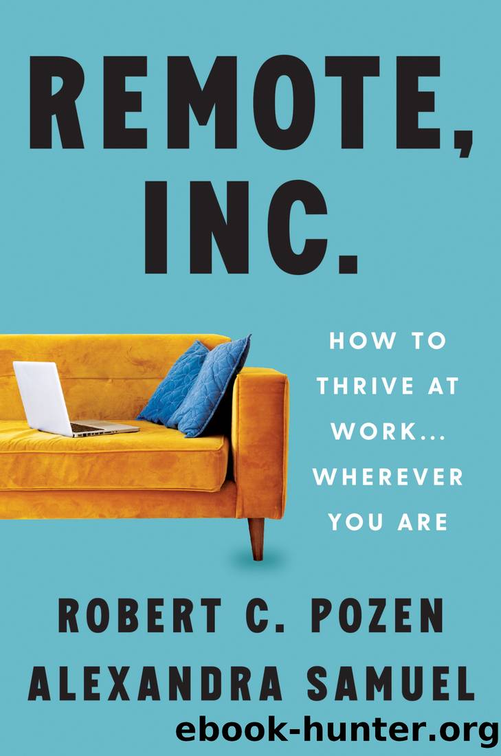 Remote, Inc.: How to Thrive at Work . . . Wherever You Are by Robert C. Pozen & Alexandra Samuel