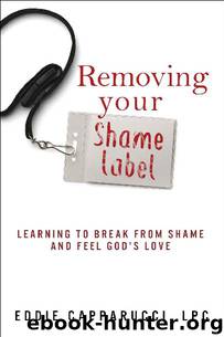 Removing Your Shame Label: Learning to Break From Shame and Feel God’s Love by Eddie Capparucci LPC