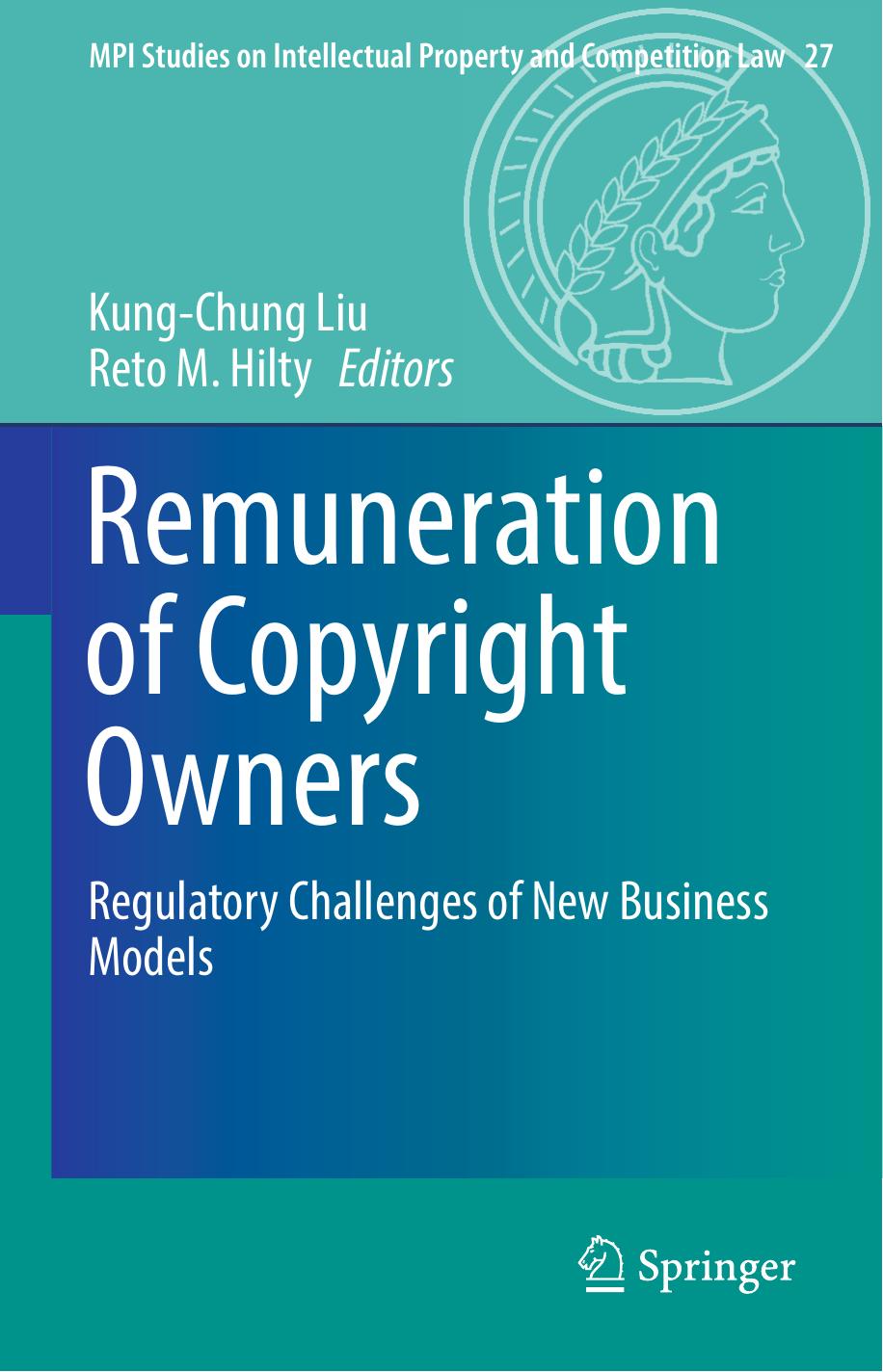 Remuneration of Copyright Owners: Regulatory Challenges of New Business Models by Kung-Chung Liu Reto M. Hilty (eds.)