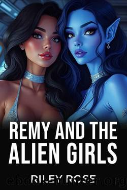 Remy and the Alien Girls (Remy and the Sex Monsters Book 2) by Riley Rose