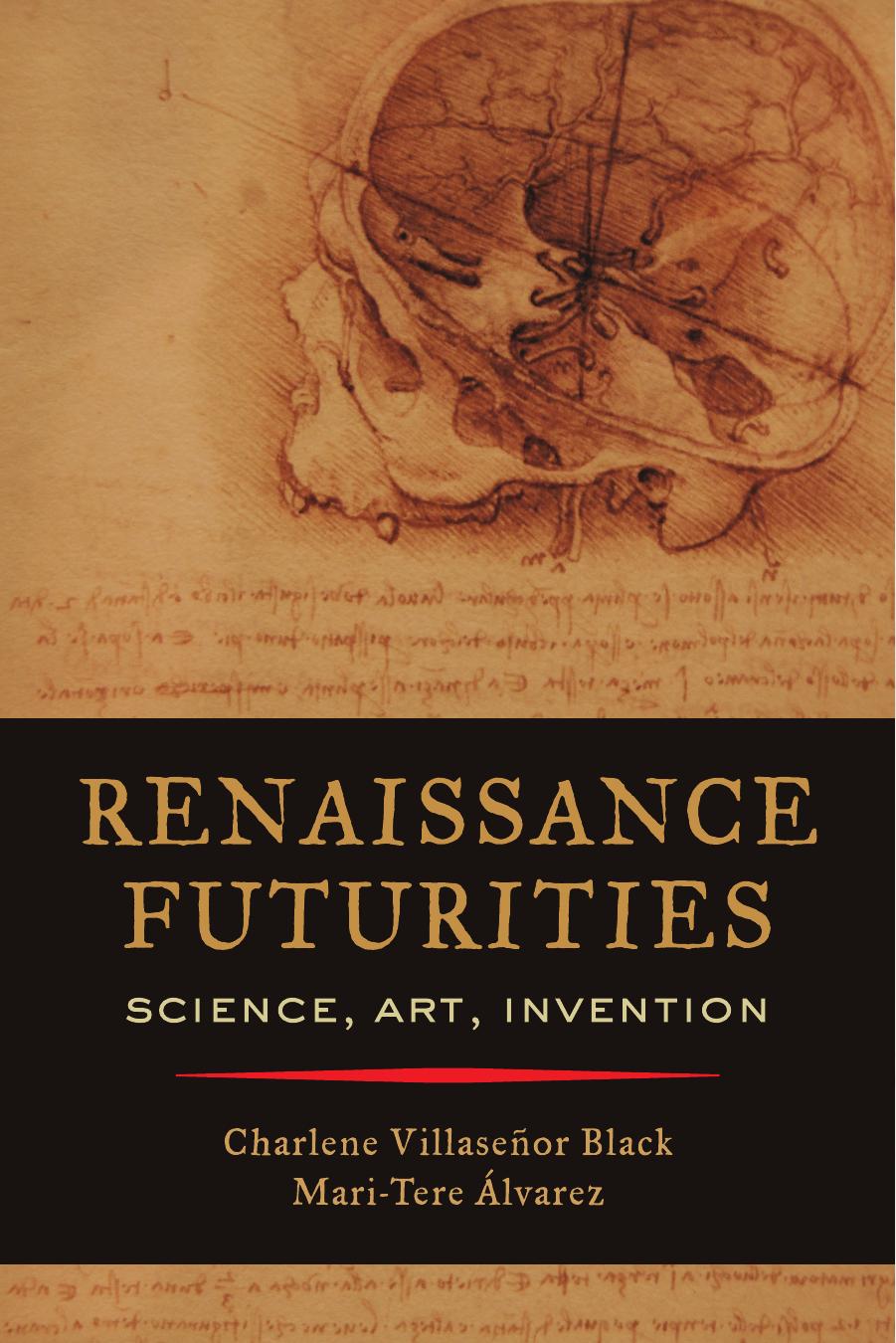 Renaissance Futurities: Science, Art, Invention by Charlene Villase Black; Mari-Tere Alvarez