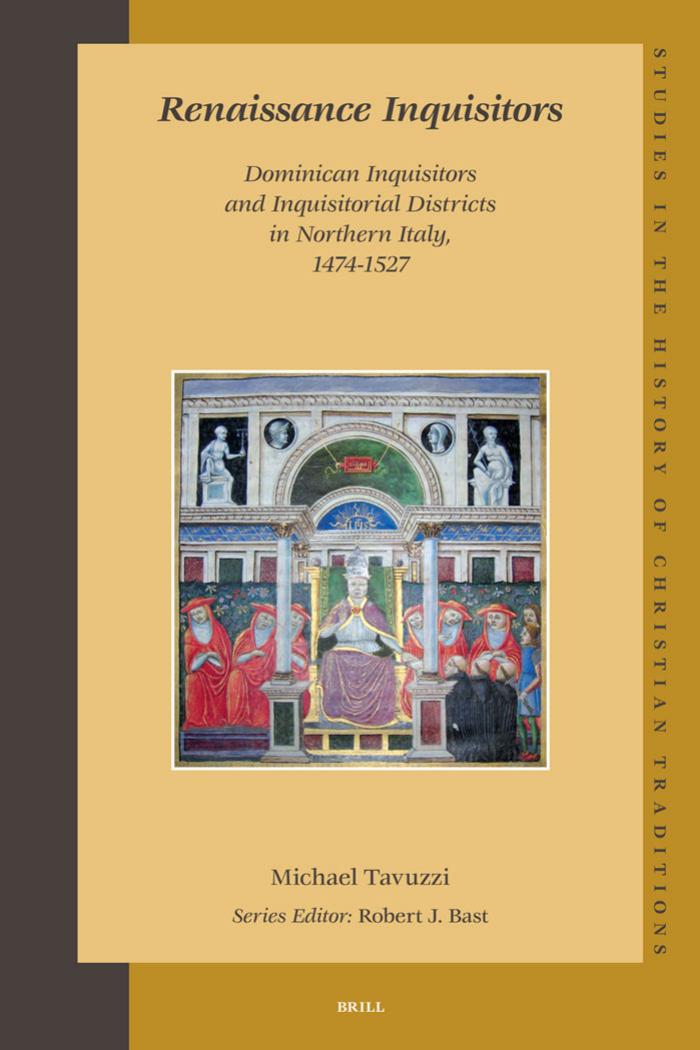 Renaissance Inquisitors: Dominican Inquisitors and Inquisitorial Districts in Northern Italy, 1474-1527 (Studies in the History of Christian Thought) by Michael Tavuzzi