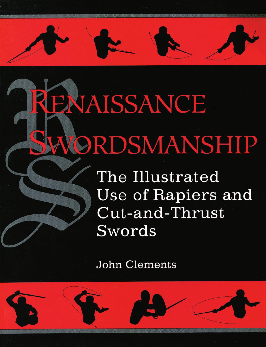 Renaissance Swordsmanship: The Illustrated Book Of Rapiers And Cut And Thrust Swords And Their Use by John Clements