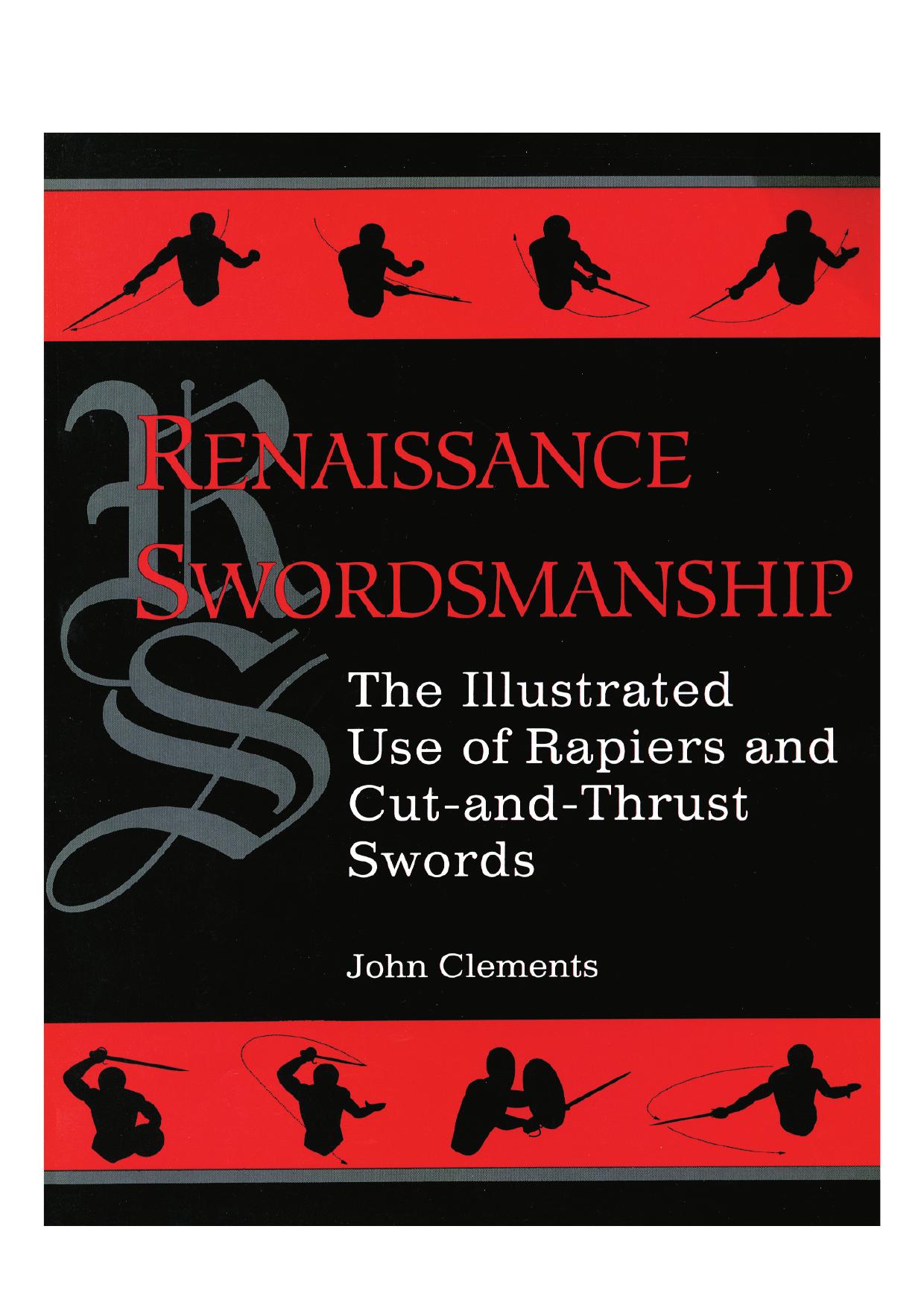 Renaissance Swordsmanship. The Illustrated Use of Rapiers and Cut and Thrust Swords by John Clements