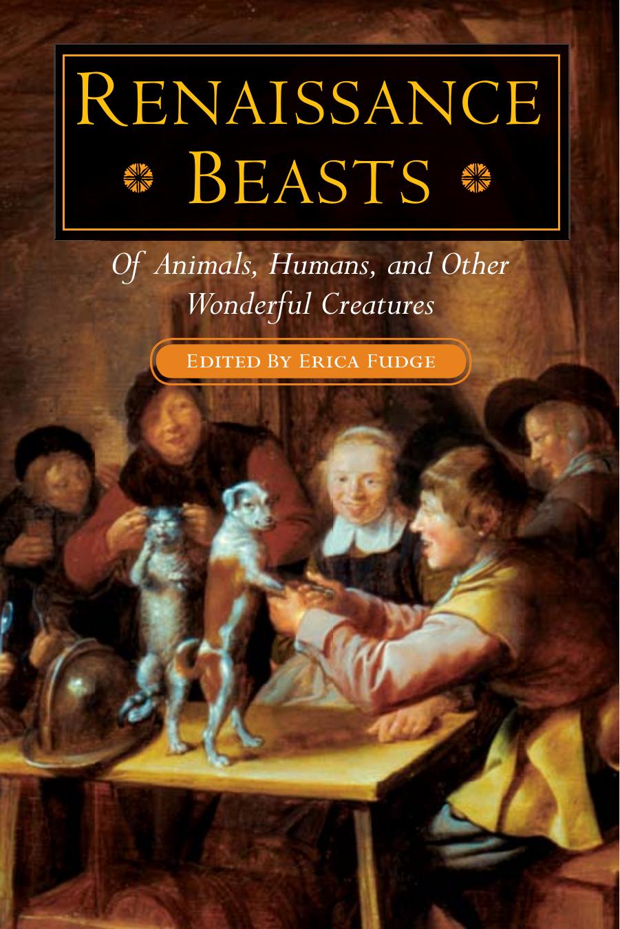 Renaissance beasts : of animals, humans, and other wonderful creatures by Fudge Erica