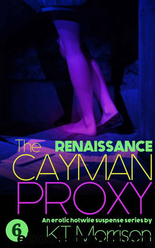 Renaissance: An erotic hotwife suspense series (The Cayman Proxy 6) by Morrison KT