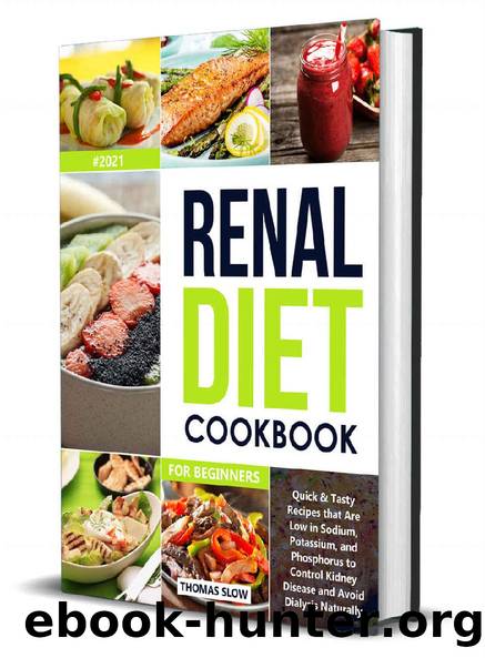 Renal Diet Cookbook for Beginners: Quick & Tasty Recipes that Are Low in Sodium, Potassium, and Phosphorus to Control Kidney Disease and Avoid Dialysis Naturally by Thomas Slow