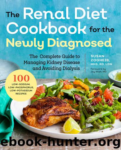 Renal Diet Cookbook for the Newly Diagnosed: The Complete Guide to Managing Kidney Disease and Avoiding Dialysis by Susan Zogheib MHS RD LDN