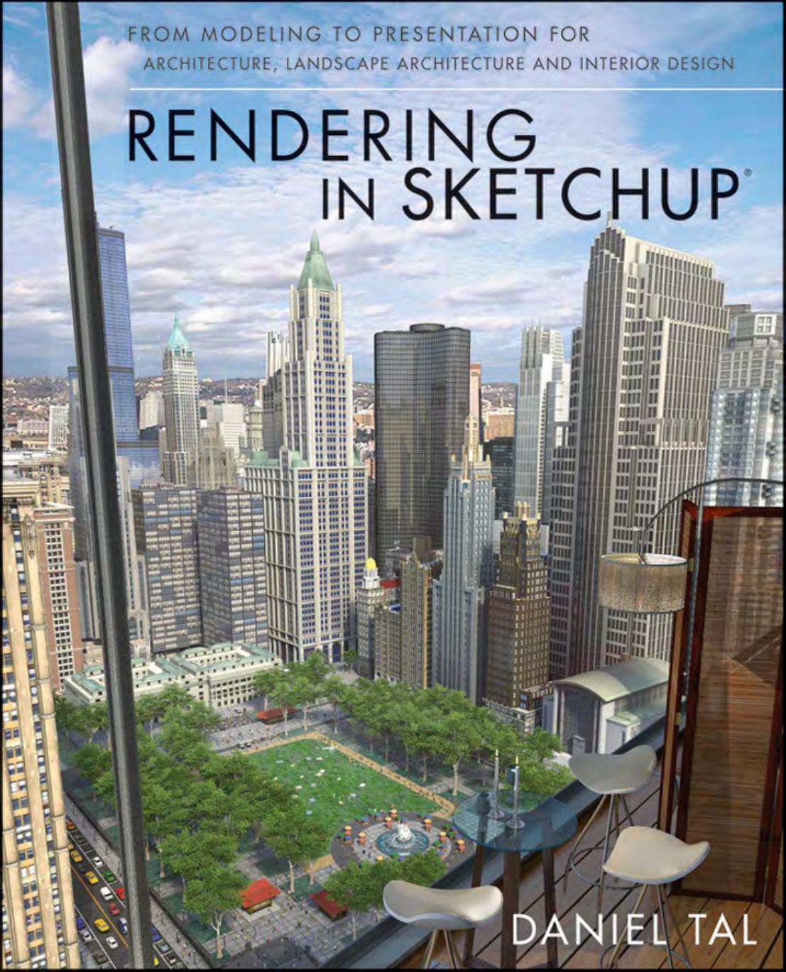 Rendering in SketchUp: From Modeling to Presentation for Architecture, Landscape Architecture and Interior Design by Daniel Tal