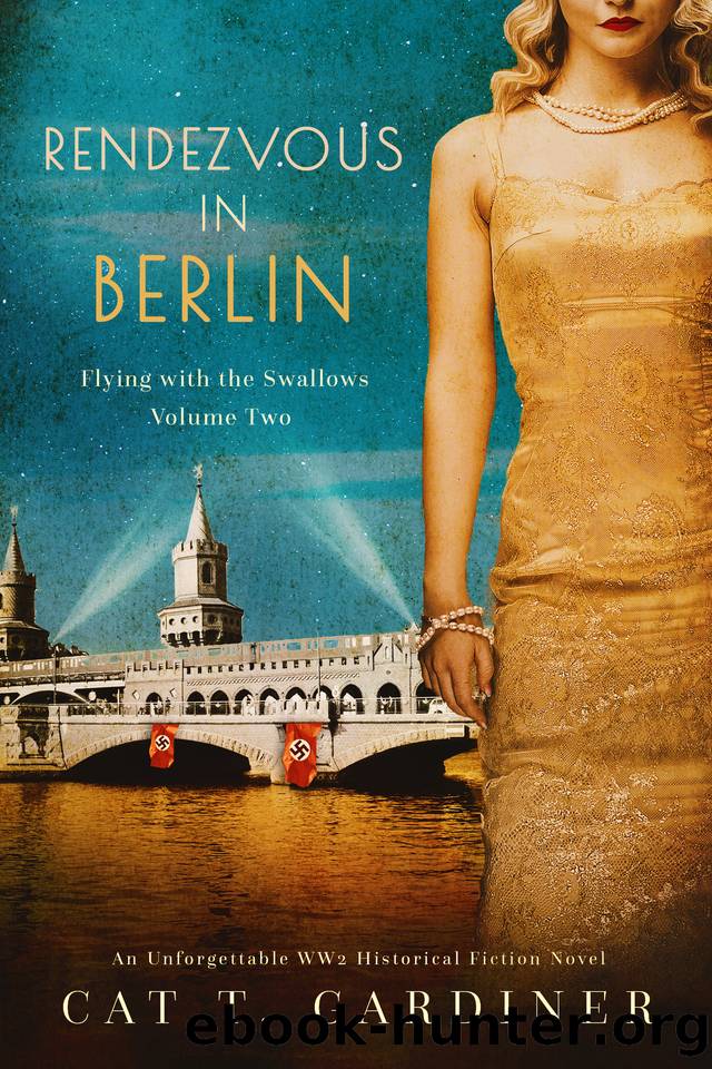 Rendezvous in Berlin - A WW2 Novel: Flying with the Swallows, Volume Two by Cat Gardiner