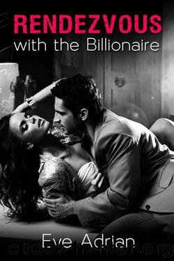 Rendezvous with the Billionaire: A Billionaire Workplace Romance by Adrian Eve