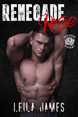 Renegade Rose: A Dark Enemies-to-Lovers High School Romance (Rosehaven Academy Book 9) by Leila James