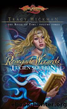 Renegade Wizards (Tracy Hickman Presents the Anvil of Time) by Lucien Soulban