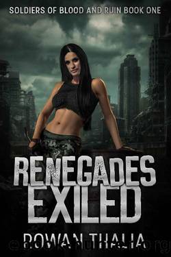 Renegades Exiled (Soldiers of Blood and Ruin Book 1) by Rowan Thalia