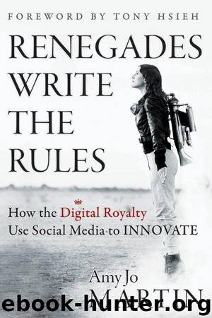 Renegades Write the Rules: How the Digital Royalty Use Social Media to Innovate by Amy Jo Martin