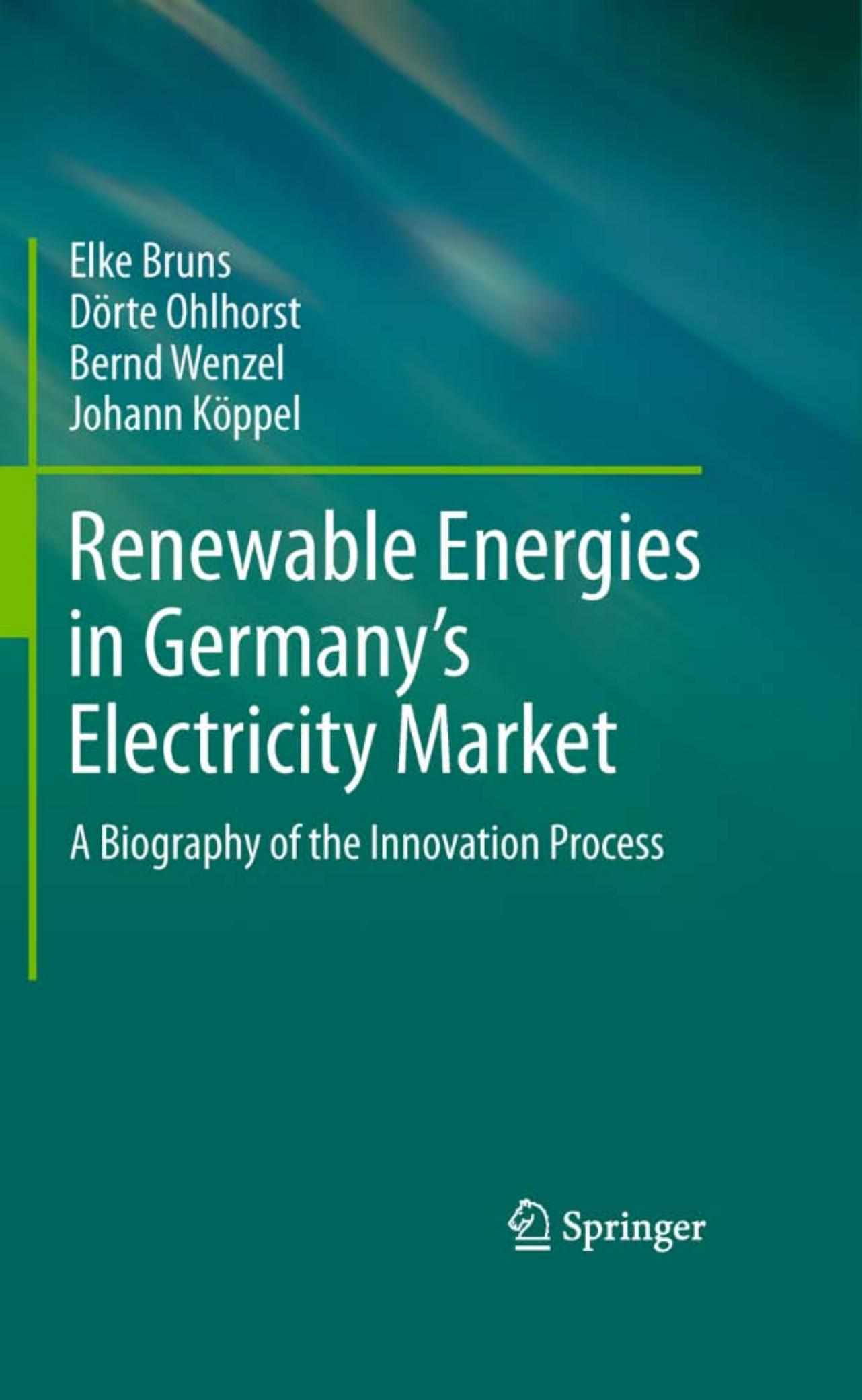 Renewable Energies in Germany’s Electricity Market: A Biography of the Innovation Process by Elke Bruns Dörte Ohlhorst Bernd Wenzel Johann Köppel (auth.)